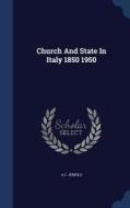 Church And State In Italy 1850 1950 di Ac Jemolo edito da Sagwan Press