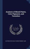 Analysis of Mixed Paints, Color Pigments, and Varnishes di Clifford Dyer Holley, Edwin Fremont Ladd edito da CHIZINE PUBN