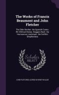 The Works Of Francis Beaumont And John Fletcher di John Fletcher, Alfred Rayney Waller edito da Palala Press