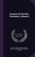 Gnomon Of The New Testament, Volume 5 di Johann Albrecht Bengel, Ernest Bengel edito da Palala Press