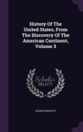 History Of The United States, From The Discovery Of The American Continent, Volume 3 di George Bancroft edito da Palala Press