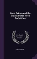Great Britain And The United States Need Each Other di Whitelaw Reid edito da Palala Press