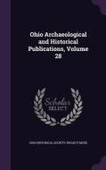 Ohio Archaeological And Historical Publications, Volume 28 edito da Palala Press