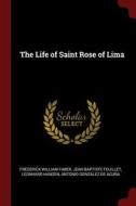 The Life of Saint Rose of Lima di Frederick William Faber, Jean Baptiste Feuillet, Leonhard Hansen edito da CHIZINE PUBN