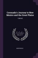 Coronado's Journey to New Mexico and the Great Plains: 1540-42 di Anonymous edito da CHIZINE PUBN