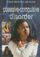 Obsessive-Compulsive Disorder di Sandra Giddens edito da Rosen Publishing Group