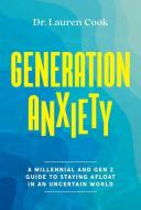 Generation Anxiety: A Millennial and Gen Z Guide to Staying Afloat in an Uncertain World di Lauren Cook edito da ABRAMS IMAGE