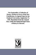 The Foederalist: A Collection of Essays, Written in Favor of the New Constitution, as Agreed Upon by the Foederal Conven di Henry B. Dawson edito da UNIV OF MICHIGAN PR