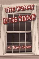 The Woman in the Window di A. Travis Smith edito da Xlibris
