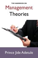 The Handbook on Management Theories di Prince Jide Adetule edito da AuthorHouse