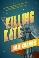 Killing Kate di Julie Kramer edito da Atria Books