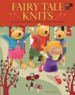 Fairy Tale Knits: 20 Enchanting Characters to Make di Fiona Goble edito da ANDREWS & MCMEEL