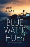 Blue Water Hues di Vicki Delany edito da ORCA BOOK PUBL
