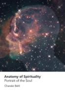 Anatomy of Spirituality: Portrait of the Soul di Chander Behl edito da FRIESENPR