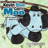 Kevin Blue Can't Moo: And He Doesn't Know What to Do! di Renee Guerry Gaskins edito da AUTHORHOUSE