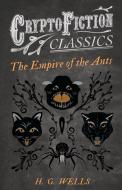 The Empire of the Ants (Cryptofiction Classics - Weird Tales of Strange Creatures) di H. G. Wells edito da READ BOOKS