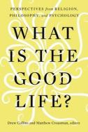 What Is The Good Life? edito da Baylor University Press