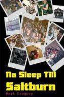 No Sleep Till Saltburn: Adventures on the Edge of the New Wave of British Heavy Metal di Mark Gregory edito da Createspace