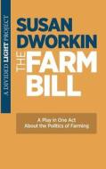 The Farm Bill: A Play in One Act di MS Susan Dworkin edito da Createspace