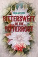 Bittersweet in the Bitterroot di Douglas Black edito da Createspace