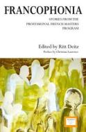 Francophonia: Stories from the Professional French Masters Program di Ritt Deitz edito da Createspace