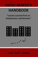 Move Maker's Handbook: Lessons Learned from an Entrepreneur di Ryan Jenks Jenkins edito da Createspace