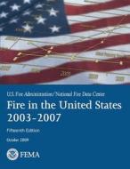 Fire in the United States: 2003-2007 di U. S. Department of Homeland Security, Federal Emergency Management Agency, U. S. Fire Administration edito da Createspace