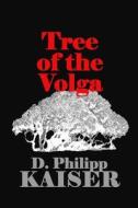 Tree of the Volga di D. Philipp Kaiser edito da Createspace