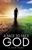 A Face to Face with God di Lawrence LaRose edito da XULON PR
