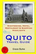 Quito Travel Guide: Sightseeing, Hotel, Restaurant & Shopping Highlights di Grace Burke edito da Createspace