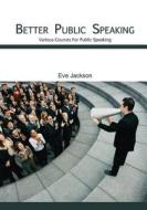 Better Public Speaking: Various Cources for Public Speaking di Eve Jackson edito da Createspace