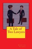 A Tale of Two Lawyers di Barry Jay Freeman edito da Createspace Independent Publishing Platform