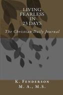 Living Fearless in 23 Days: The Christian Daily Journal di K. Fenderson edito da Createspace