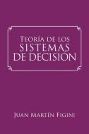 Teoría de los Sistemas de Decisión di Juan Martín Figini edito da AuthorHouse