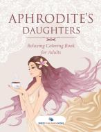Aphrodite's Daughters - Relaxing Coloring Book for Adults di Speedy Publishing edito da Speedy Publishing
