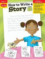 How to Write a Story, Grades 1-3 di Evan-Moor Educational Publishers edito da EVAN MOOR EDUC PUBL
