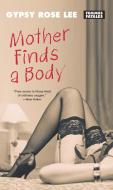 Mother Finds A Body di Gypsy Rose Lee edito da Feminist Press at The City University of New York