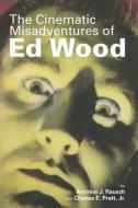 The Cinematic Misadventures of Ed Wood di Andrew J. Rausch, Jr. Charles E. Pratt edito da BEARMANOR MEDIA