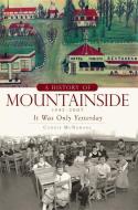 A History of Mountainside, 1945-2007: It Was Only Yesterday di Connie McNamara edito da HISTORY PR