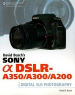 David Busch's Sony Alpha Dslr-a350/a300/a200 Guide di David Busch edito da Cengage Learning, Inc