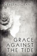 Grace Against The Tide di Crystal Grant edito da America Star Books