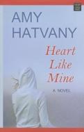 Heart Like Mine di Amy Hatvany edito da CTR POINT PUB (ME)