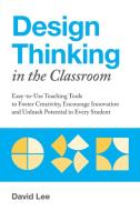 Design Thinking in the Classroom di David Lee edito da Ulysses Press