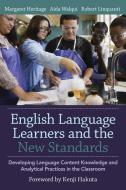 English Language Learners and the New Standards: Developing Language, Content Knowledge, and Analytical Practices in the di Margaret Heritage, Aida Walqui, Robert Linquanti edito da HARVARD EDUCATION PR