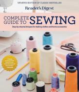Reader's Digest Complete Guide to Sewing: Step by Step Techniques for Making Clothes and Home Accessories di Editors Of Reader'S Digest edito da READERS DIGEST