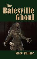 The Batesville Ghoul (hardback) di Stone Wallace edito da BearManor Media