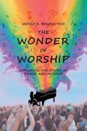 THE WONDER OF WORSHIP: EXPLORING THE POW di BOWEN TH.D.,NICOLE, edito da LIGHTNING SOURCE UK LTD