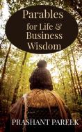 Parables for Life & Business Wisdom di Prashant Pareek edito da Notion Press
