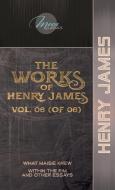 The Works of Henry James, Vol. 06 (of 06): What Maisie Knew; Within the Rim and Other Essays di Henry James edito da LIGHTNING SOURCE INC
