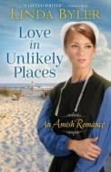 Love in Unlikely Places: An Amish Romance di Linda Byler edito da GOOD BOOKS